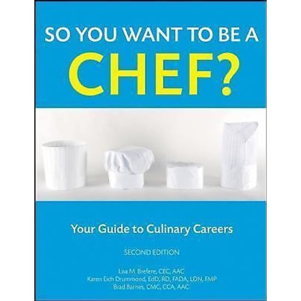 So You Want to Be a Chef? Your Guide to Culinary‎ Careers Paperback 2nd Edition